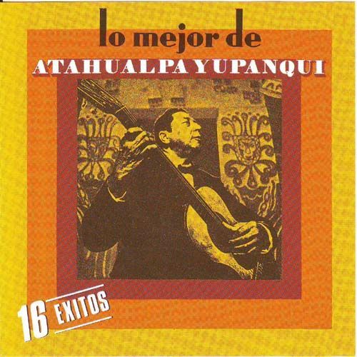 0 65 - Atahualpa Yupanqui - Lo Mejor de Atahualpa Yupanqui