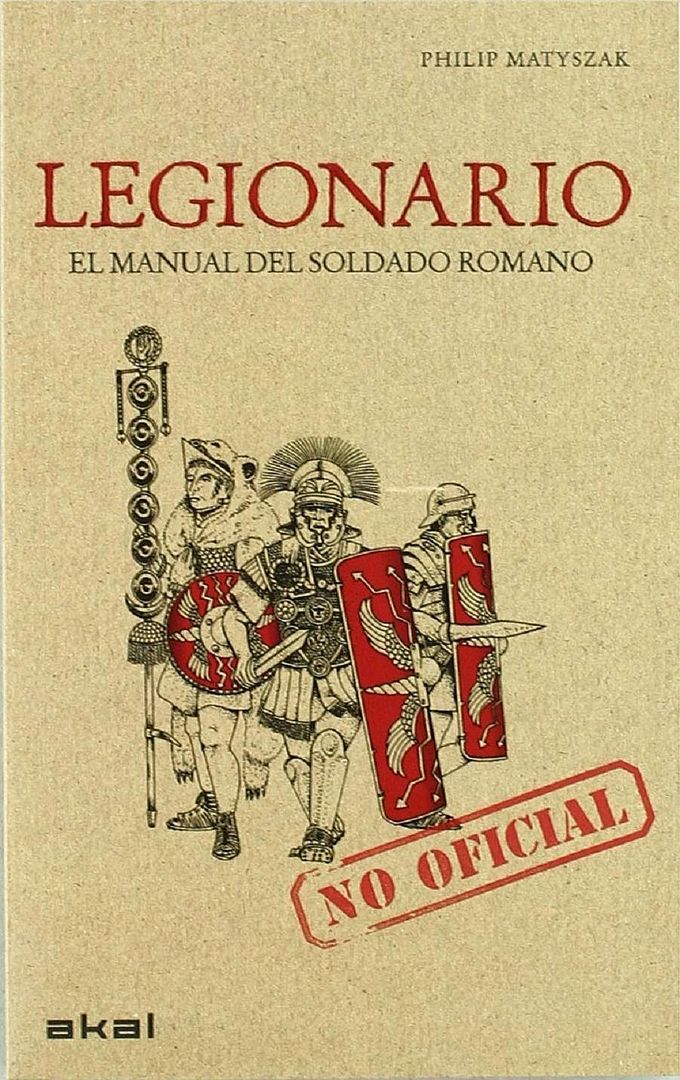 001 1 - Legionario: El manual del soldado romano - P. Matyszak