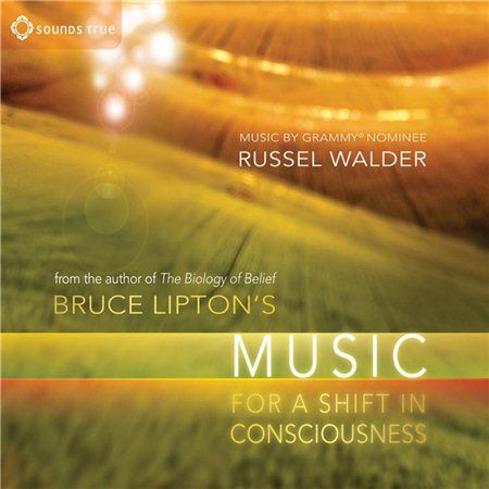 0ec42bfc8486 - Bruce Lipton & Russel Walder - Bruce Liptons Music for a Shift in Consciousness (2011)