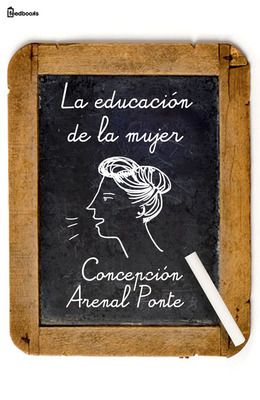 1 1314 - La educación de la mujer - Concepción Arenal Ponte