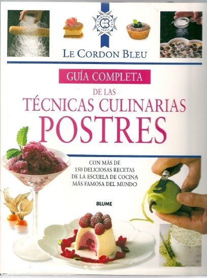 1 153 - Guía Completa de las Técnicas Culinarias Postres  Escuela Alta Cocina Le Cordon Bleu