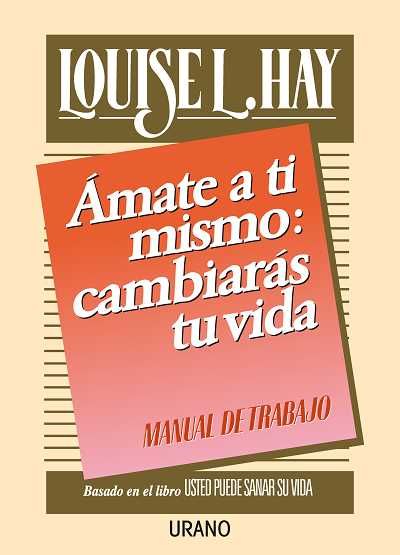 1 139 - Amate a ti mismo cambiaras tu vida Manual de trabajo - Louise L.Hay