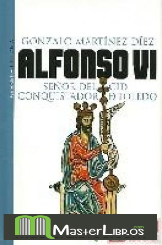1 4 - Alfonso VI. Señor del Cid conquistador de Toledo - Gonzalo Martinez