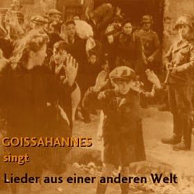 2 goissahannes welt big - Goissahannes - Singt Lieder aus einer anderen Welt (concentration camps songs)