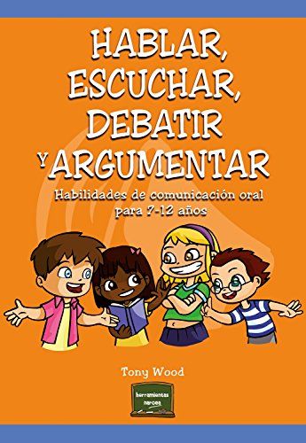519f7DTk63L - Hablar, escuchar, debatir y argumentar Habilidades de comunicación oral para 7-12 años - Tony Wood