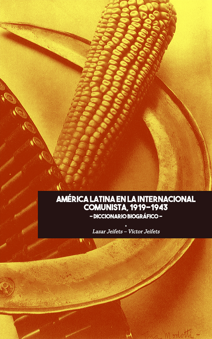H8LM6R7 - América Latina en la Internacional Comunista, 1919-1943. Diccionario Biográfico - Lazar Jeifets y Victor Jeifets