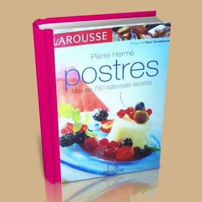 LaroussedelosPostres Masde750recetas - Postres Mas De 750 Sabrosas Recetas - Pierre Herme