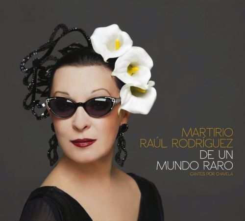 Martirio Raul Rodrigez De un mundo raro - Martirio - De Un Mundo Raro (Cantes Por Chavela)