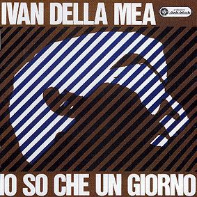 R 2264494 1273179380 - Ivan Della Mea - Io So Che Un Giorno (1966)
