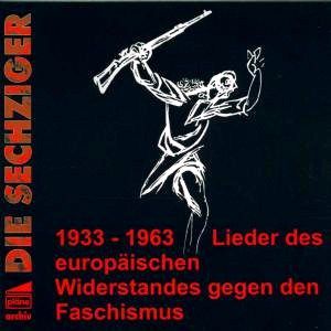 die sechziger - Die Sechziger (1933-1963) Lieder des europäischen Widerstandes gegen den Faschismus
