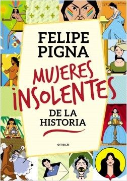 mujeres insolentes - Mujeres insolentes de la historia - Felipe Pigna