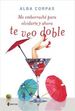 portada me emborrache para olvidarte y ahora te veo doble alba corpas 201502041455 - Me emborraché para olvidarte y ahora te veo doble - Alba Corpas