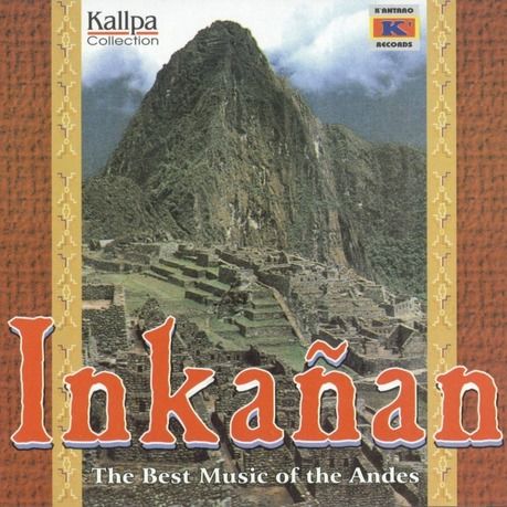 01 26 - Inkañan - The Best Music Of The Andes