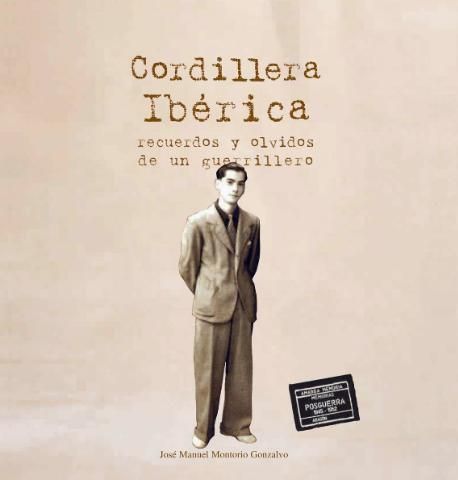 01 4 - Cordillera Ibérica. Recuerdos y olvidos de un guerrillero - José Manuel Montorio Gonzalvo