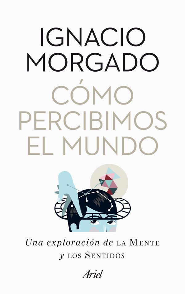 1 69 - Cómo percibimos el mundo. Una exploración de la Mente y los Sentidos Ignacio Morgado