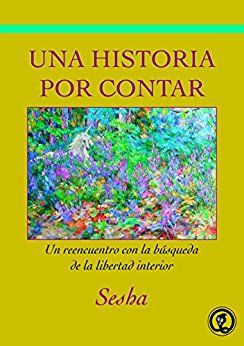 51U1KHsgW0L SY346  - Una historia por contar Un reencuentro con la búsqueda de la libertad interior - Sesha (Voz Humana)