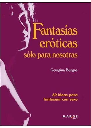 9788415004271 - Fantasías eróticas solo para nosotras. 69 ideas para fantasear con sexo - Georgina Burgos (Voz Humana)