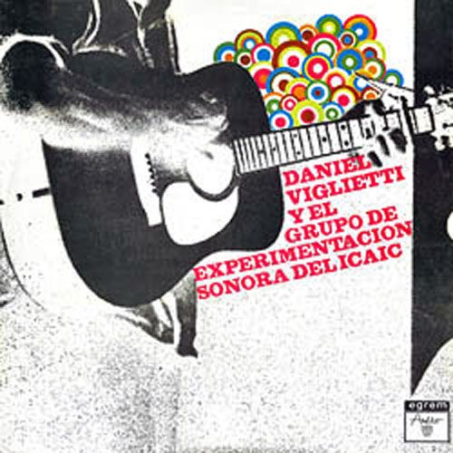 Daniel Viglietti Y el Grupo de ExperimentaciC3B3n Sonora del ICAIC 1973 500 - Daniel Viglietti y el Grupo de Experimentación Sonora del ICAIC (1973)