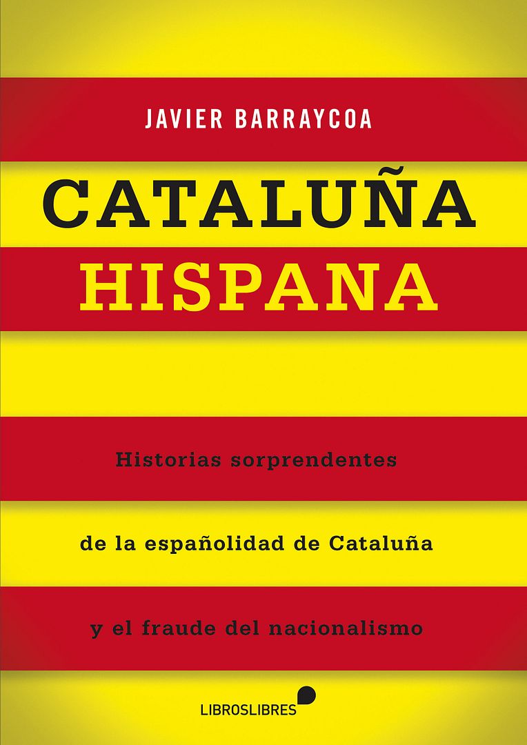 cataluna hispana - Cataluña hispana. Historias sorprendentes de la españolidad de Cataluña y del fraude del nacionalismo - Javier Barraycoa