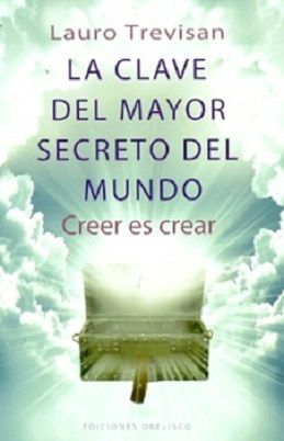 laurotrevisanlaclavedelmayorsecretodelmundocreerescrear - La Clave Del Mayor Secreto Del Mundo: Creer Es Crear - Lauro Trevisan (Voz Humana)