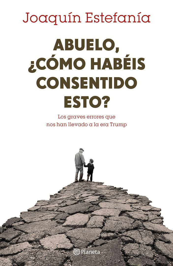 portada abuelo como habeis consentido esto joaquin estefania 201701121416 - Abuelo, cómo habéis consentido esto los graves errores que nos han llevado a la era Trump - Joaquín Estefanía (Voz Humana)