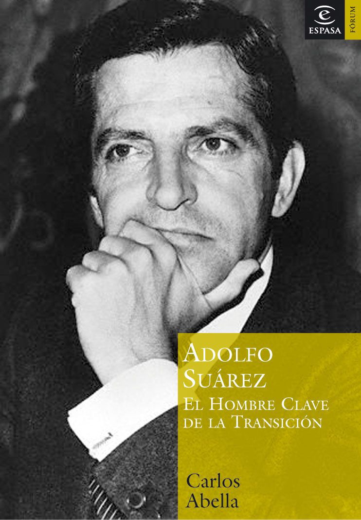 1 - Adolfo Suárez. El hombre clave de la transición - Carlos Abella
