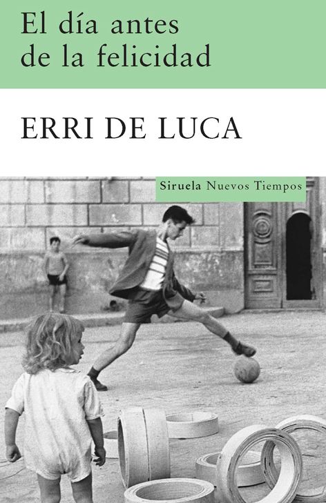 9788498412949 - El dia antes de la felicidad - Erri de Luca