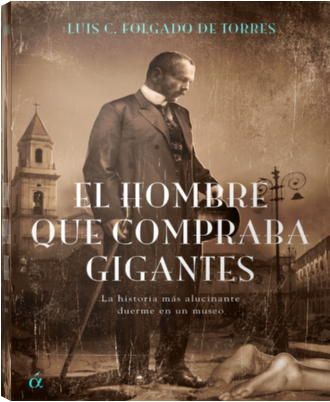 AvNX6gF - El hombre que compraba gigantes. La historia mas alucinante duerme en un museo - Luis C.