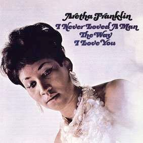 Nueva20imagen20de20mapa20de20bits 194 - Aretha Franklin - I Never Loved a Man the Way I Love You (1967)