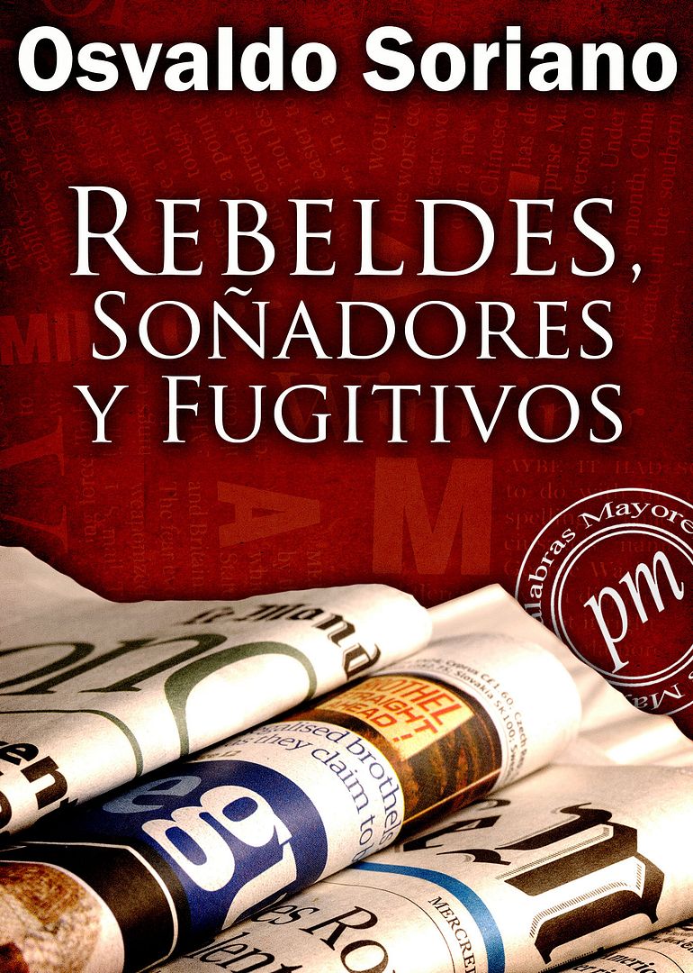Nueva20imagen20de20mapa20de20bits 3 - Rebeldes, soñadores y fugitivos - Osvaldo Soriano