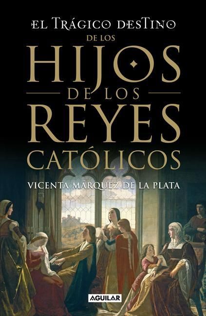 PORTADA LIBRO SPB0205434 MAX - El tragico destino de los hijos de los Reyes Catolicos - Vicenta Marquez de la Plata