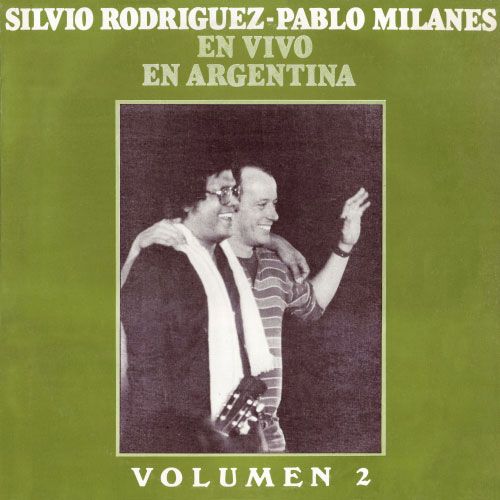 Silvio RodrC3ADguez E28093 Pablo MilanC3A9s En vivo en Argentina Volumen 2 1985 - Silvio y Pablo en vivo en Argentina 1984 Vol 2
