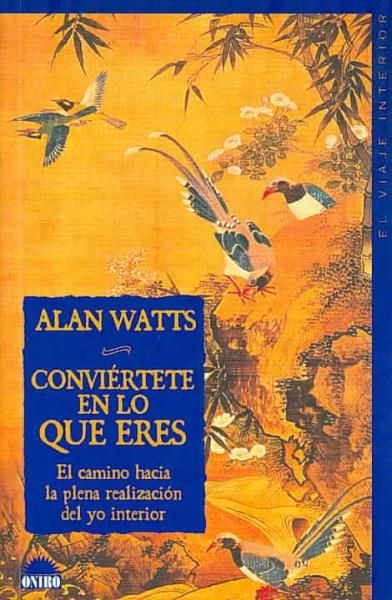 conviertete en lo que eres - Conviértete En Lo Que Eres - Alan Watts