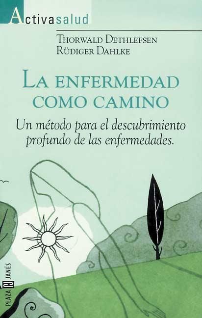 la enfermdad como camino - La enfermedad como camino - Thorwald Dethlefsen Y Rüdiger Dahlke