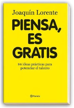 piensa - Piensa, es gratis 84 ideas prácticas para potenciar el talento -Joaquin Lorente (Voz humana)