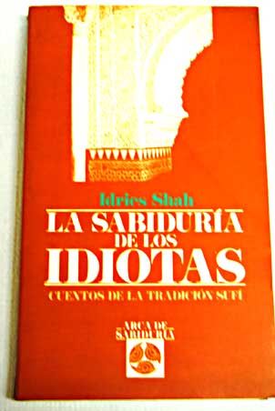 2 36 - La Sabiduría de los Idiotas, cuentos de la tradicion Sufi - Idries Shah