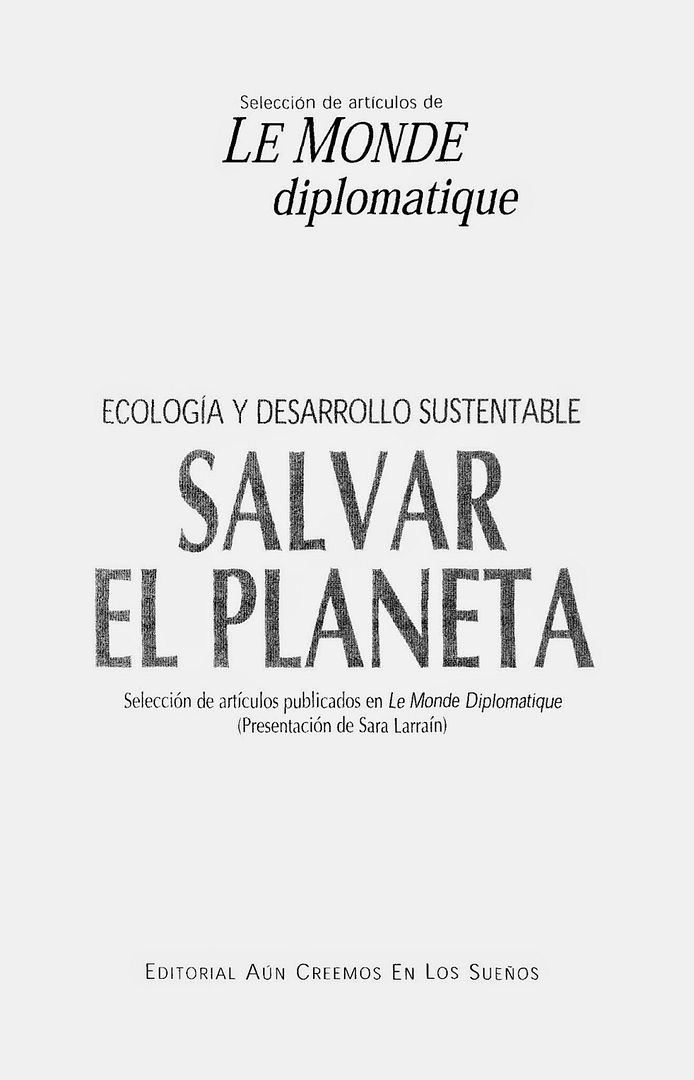SelecciC3B3ndeartC3ADculospublicadosenLeMondeDiplomatique Salvarelplaneta 003 - Salvar el Planeta - Le Monde Doplomatique