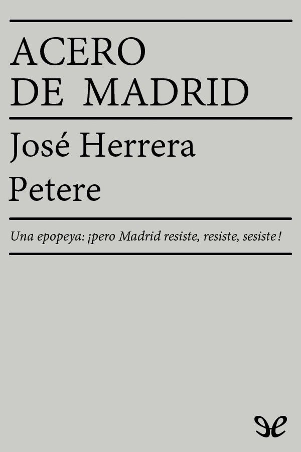 cover 5 - Acero de Madrid (Una epopeya: ¡Pero Madrid resiste, resiste, resiste!) - Jose Herrera Petere