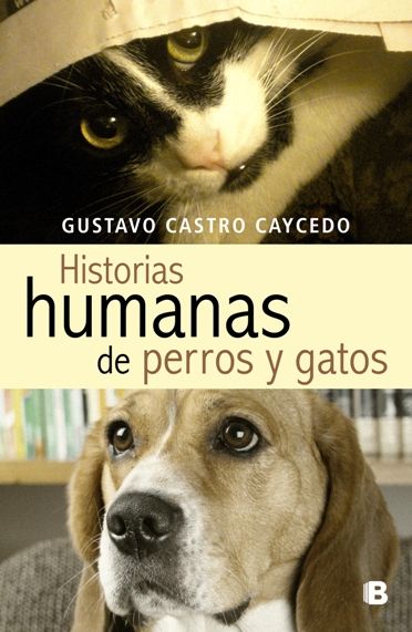 gatos y perros alta - Historias humanas de perros y gatos - Gustavo Castro Caycedo