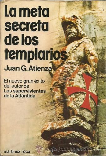 la meta secreta de los templarios  - La Meta Secreta de Los Templarios - Juan G. Atienza