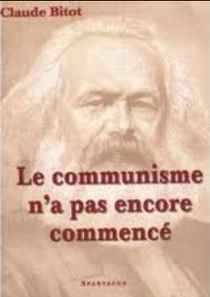le communisme na pas encore - El comunismo no ha empezado todavía - Claude Bitot