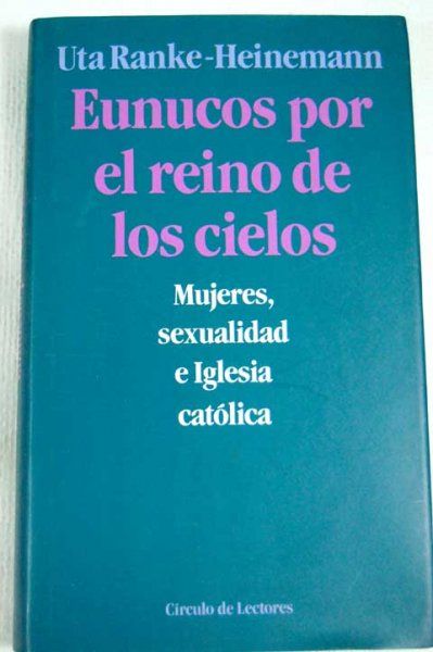 1 11 - Eunucos por el reino de los cielos. La iglesia Católica y la sexualidad  - Uta Ranke-Hein