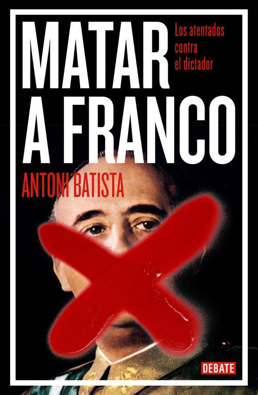 9788499923789 - Matar a Franco - Antoni Batista
