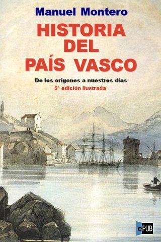 1 1761 - Historia del Pais Vasco. De los origenes a nuestros dias - Manuel Montero