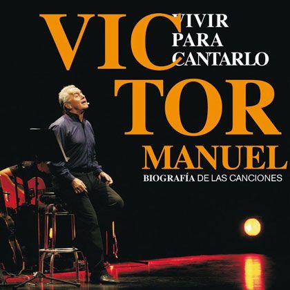 1 53 - Victor Manuel - Vivir para cantarlo. Biografía en canciones 2012