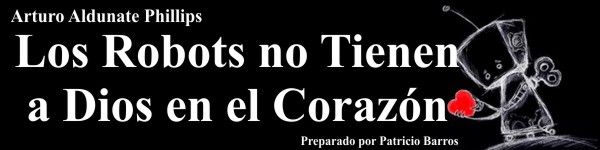 1 758 - Los Robots no Tienen a Dios en el Corazón - Arturo Aldunate Phillips
