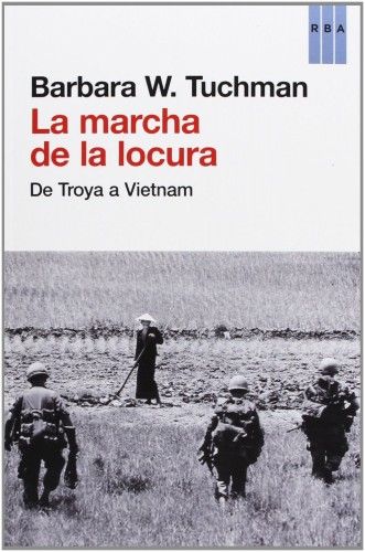 2 64 - La Marcha de la Locura (La sinrazón desde Troya hasta Vietnam) - Bárbara W. Tuchman
