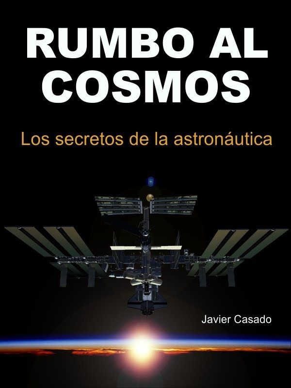 rumbo al cosmos - Rumbo al Cosmos. Los secretos de la Astronautica - Javier Casado