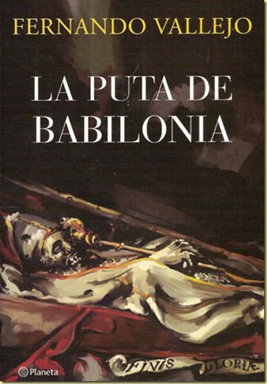 455459816 aec6c1262f o thumb - La puta de Babilonia – Fernando Vallejo