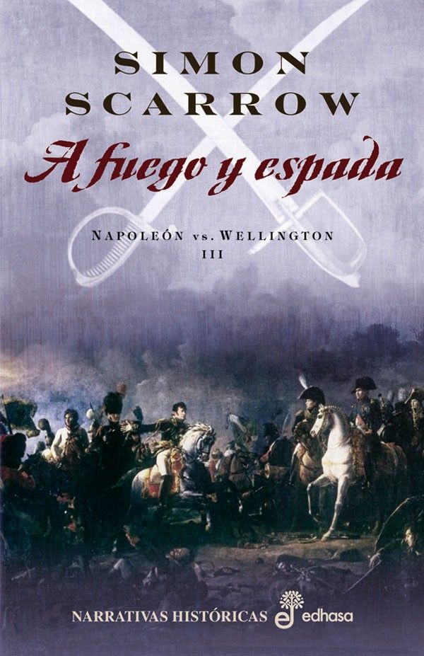 4718 1 - Napoleón Vs Wellington 3 - A Fuego Y Espada - Simon Scarrow